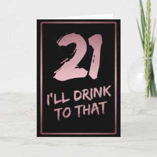 21st Birthday Funny I'll drink to that Card
