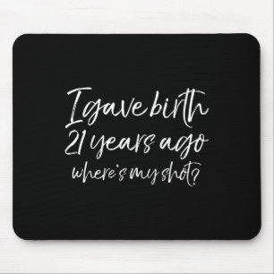 21st Birthday I Gave Birth 21 Years Ago Where's My Mouse Pad