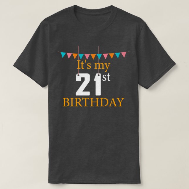 21st Birthday  Its my 21st birthday T-Shirt (Design Front)