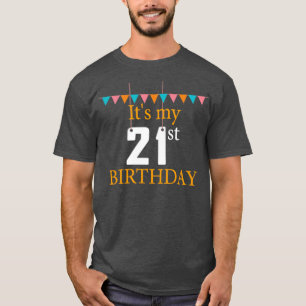 21st Birthday  Its my 21st birthday T-Shirt