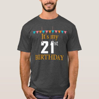 21st Birthday  Its my 21st birthday T-Shirt