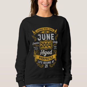 21st Birthday Real Legends June 2004 21 Years Old  Sweatshirt