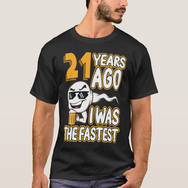 21th Birthday Gag Sperm 21 Years Ago I Was The Fas T-Shirt (Front)