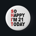 21th Birthday So Happy I'm 21 Today Gift Funny 6 Cm Round Badge<br><div class="desc">sohappyim20, imhappysadtoday, birthday, giftidea, fathersday, funny, yearsold, dad, awsomegift, humour</div>