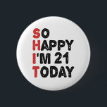 21th Birthday So Happy I'm 21 Today Gift Funny 6 Cm Round Badge<br><div class="desc">sohappyim20, imhappysadtoday, birthday, giftidea, fathersday, funny, yearsold, dad, awsomegift, humour</div>