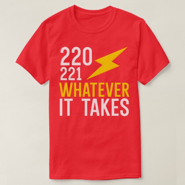 220 221 whatever it takes T-Shirt (Design Front)