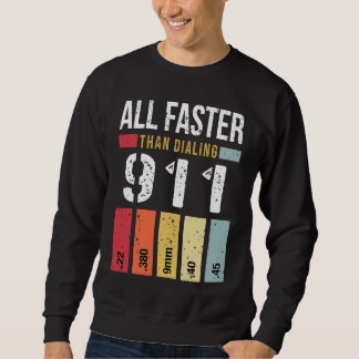 22 380 9mm 40 45 All Faster Than Dialing 911  Gun  Sweatshirt