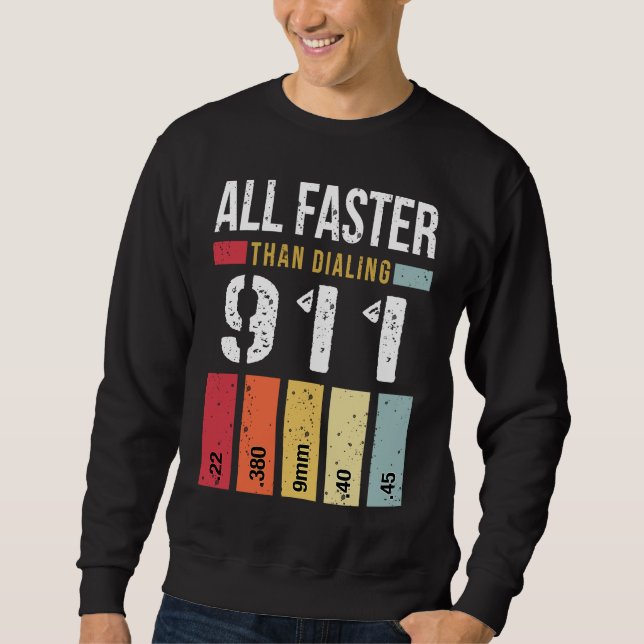 22 380 9mm 40 45 All Faster Than Dialing 911  Gun  Sweatshirt (Front)