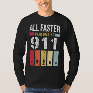 22 380 9mm 40 45 All Faster Than Dialing 911 Gun T-Shirt