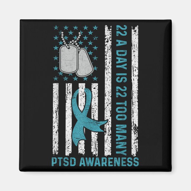 22 A Day Is 22 Too Many Ptsd Awareness Veteran  Magnet (Front)