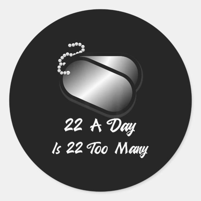 22 A Day is 22 Too Many Veterans Suicide Awareness Classic Round Sticker (Front)