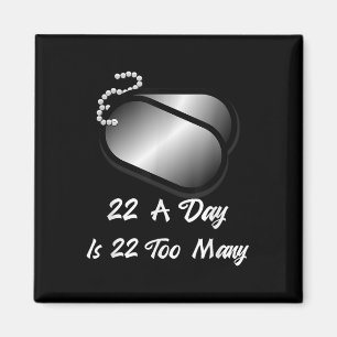 22 A Day Is 22 Too Many Veterans Suicide Awareness Magnet