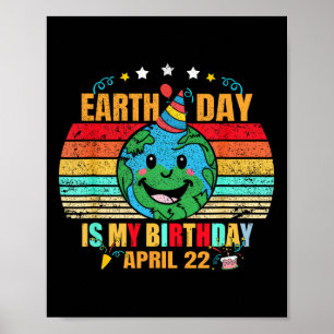 22 April Happy Earth Day It's My Birthday Funny Ea Poster