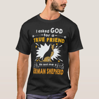 22 I Ask God For A True Friend He Sent Me A German T-Shirt