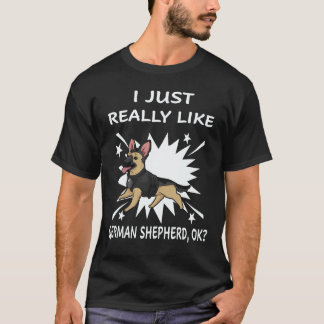 22 I Just Really Like German Shepherd OK German Sh T-Shirt