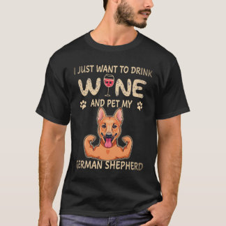 22 I just Want to Drink Wine And Pet My German She T-Shirt