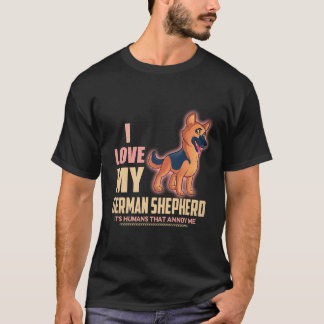 22 I love My German Shepherd It's Humans That Anno T-Shirt