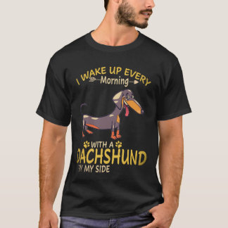 22 I Wake Up Every Morning With A Dachshund By My T-Shirt