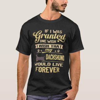 22 I Wish That My Dachshund Would Live Forever T-Shirt