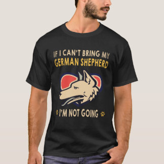 22 If I Can't Bring My German Shepherd I'm Not Goi T-Shirt
