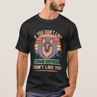 22 If You Don't Like German Shepherd I Don't Like  T-Shirt