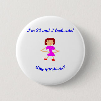 22 I'm 22 and I look cute! 6 Cm Round Badge