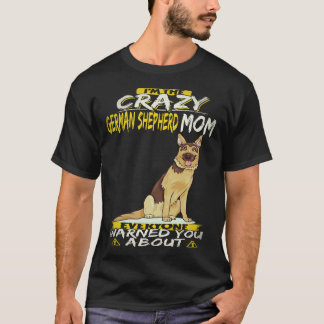 22 I'm The Crazy German Shepherd Mum Everyone Warn T-Shirt