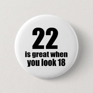 22 Is Great When You Look Birthday 6 Cm Round Badge