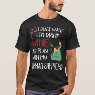 22 Just Want To Drink Wine And Play With My German T-Shirt