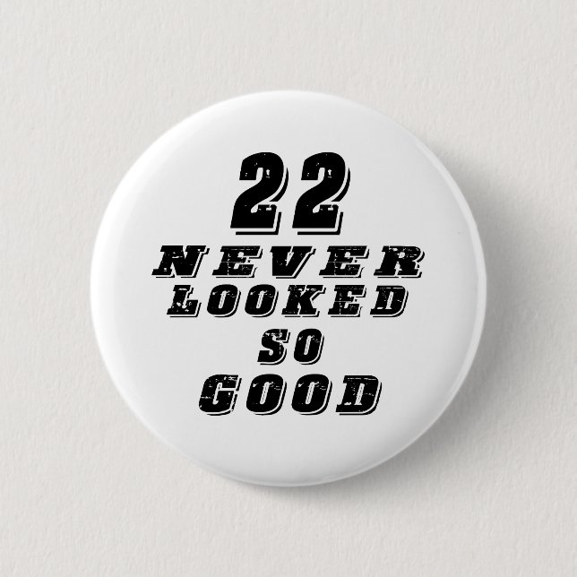 22 never looked so good 6 cm round badge (Front)