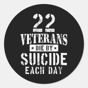 22 Veterans Die By Suicide Each Day Military Veter Classic Round Sticker