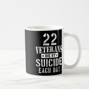 22 Veterans Die By Suicide Each Day Military Veter Coffee Mug