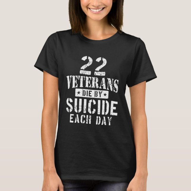 22 Veterans Die By Suicide Each Day Military Veter T-Shirt (Front)