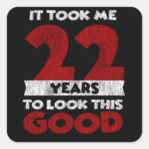22 Year Old Bday Took Me Look Good 22nd Birthday Square Sticker