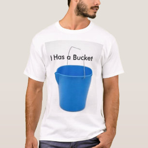 23281842, I Has a Bucket T-Shirt
