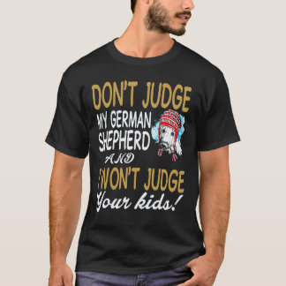 23 Don't Judge My German Shepherd And I Won't Judg T-Shirt