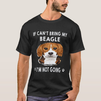 23 If I Can't Bring My Beagle I'm Not Going Beagle T-Shirt