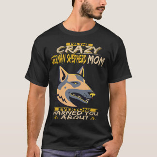 23 I'm The Crazy German Shepherd Mum Everyone Warn T-Shirt