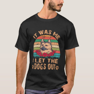 23 It Was Me I Let The Dogs Out German Shepherd T-Shirt
