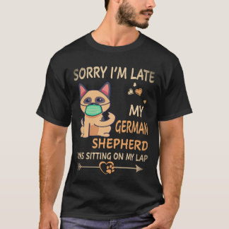 23 Sorry I'm Late My German Shepherd Was Sitting O T-Shirt