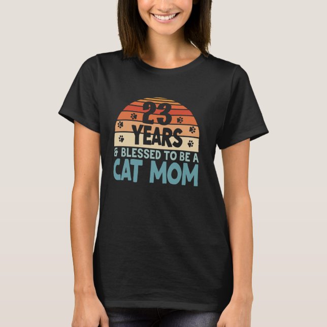 23 Years and Blessed To Be A Cat Mum! 23 Years Old T-Shirt (Front)