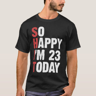 23 Years Old Birthday Vintage So Happy Im 23 Today T-Shirt