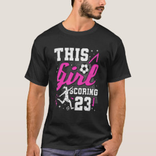 23rd Birthday This Girl Scoring 23 Years Old Socce T-Shirt