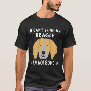 242 If I Can't Bring My Beagle I'm Not Going T-Shirt