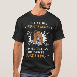 243 Just A Dog - Just An Idiot T-Shirt