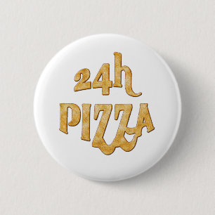 24 hours pizza 6 cm round badge