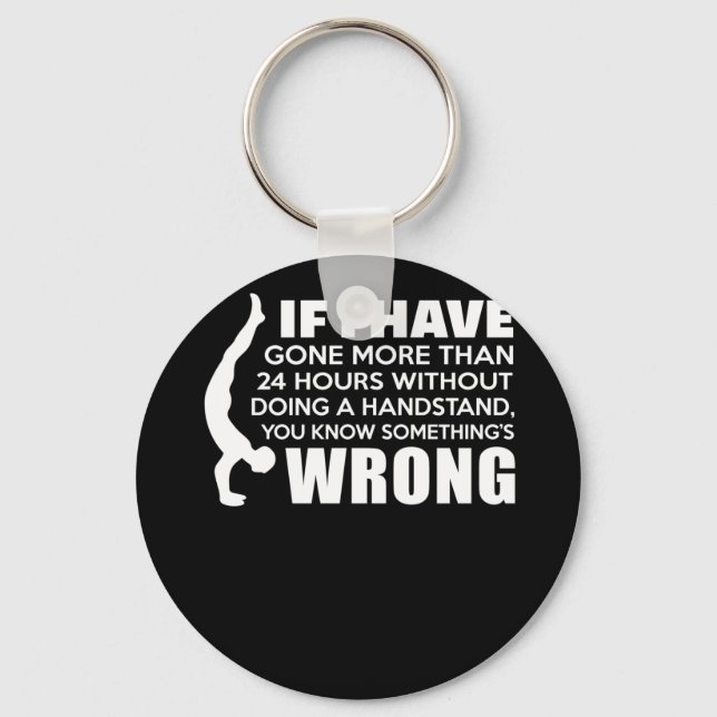 24 Hours Without Doing a Handstand Gymnastics Key Ring (Front)