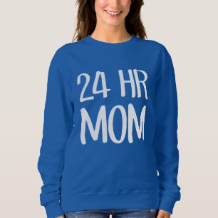 24 hr Mum Sweatshirt