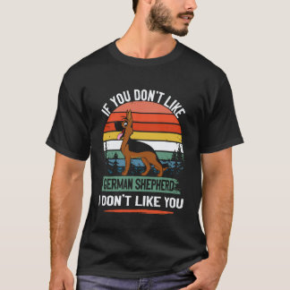 24 If You Don't Like German Shepherd I Don't Like T-Shirt