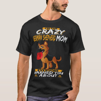 24 I'm The Crazy German Shepherd Mum Everyone Warn T-Shirt